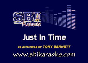 q.
q.

HUN!!! I

Just In Time

to pcnumoc oy TONY BENNETT

www.sbikaraokecom