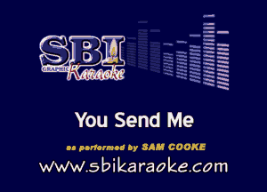 la
5a
-T.'g
ah
r5
2

x
t5

x

You Send Me

n panorama 0y 8AM COOKE

www.sbikaraokecom