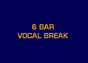 8 BAR

VOCAL BREAK