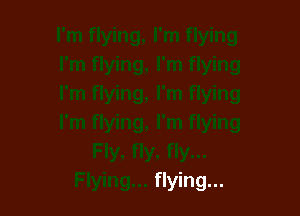 Flying... flying...