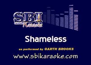 q.
q.

HUN!!! I

Shameless

u pntfonncd by CART BROOKS

www.sbikaraokecom