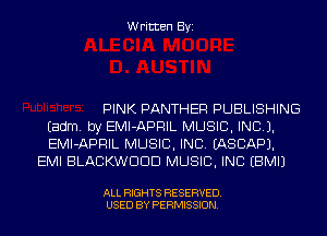 Written Byi

PINK PANTHER PUBLISHING
Eadm. by EMI-APRIL MUSIC, INC).
EMI-APRIL MUSIC, INC. IASCAPJ.
EMI BLACKWDDD MUSIC, INC EBMIJ

ALL RIGHTS RESERVED.
USED BY PERMISSION.