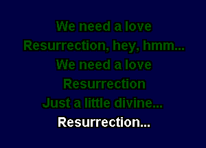 Resurrection...