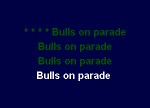 Bulls on parade