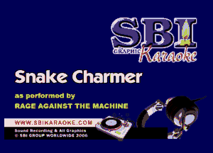 Snake Charmer

as ponotmod by
MOE AGAINST THE MACHINE

I'IWIW. SBIMHAOKE'COH'I a V

S...n(hpa..1n.tml't.n..m .
on cue... non 9mm 2 -.m