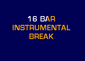 'I 6 BAR
INSTRUMENTAL

BREAK