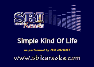 q.
q.

HUN!!! I

Simple Kind Of Life

(I pndorm-d hy NO DOUBT

www.sbikaraokecom