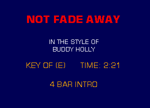 IN THE STYLE OF
BUDDY HOLLY

KEY OFEEJ TIME12I21

4 BAR INTRO