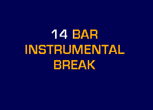 4 4 BAR
INSTRUMENTAL

BREAK