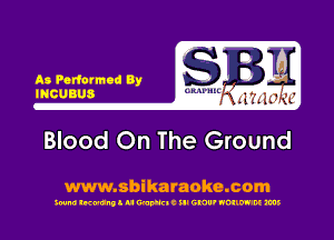 As Poriwmaa By
mcuaus

Blood On The Ground

www.sbikaraoke.com

300m! lwunll u Waldo! ill GNU' NOIIW'M ms