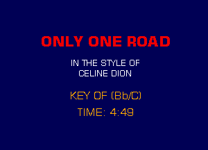 IN THE STYLE 0F
CELINE DION

KEY OF IBbXCJ
TlMEi 449