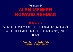 Written Byi

WALT DISNEY MUSIC COMPANY IASCAPJ.
WONDERLAND MUSIC CDMPANY, INC.
EBMIJ

ALL RIGHTS RESERVED.
USED BY PERMISSION.