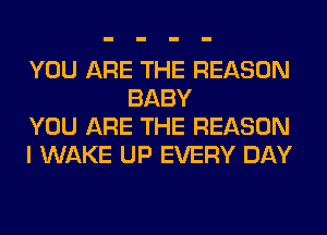 YOU ARE THE REASON
BABY

YOU ARE THE REASON

I WAKE UP EVERY DAY