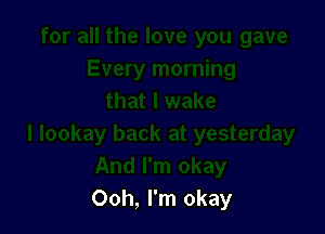Ooh, I'm okay