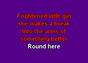 Round here