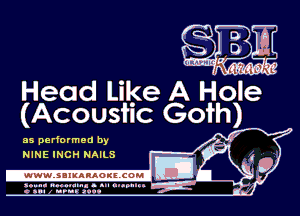 Head Like A Hole
(Acousiic Goth)

sep rfo rmeu by
NINE INCH NAILS

-WWW.'SBIKARAOKE.'COMI
n .. I mun-n

nun z urn. .vuuu