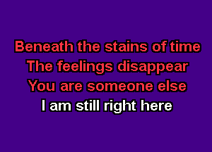 I am still right here