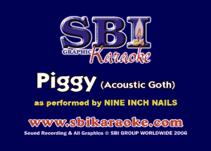 Piggy (Acoustic Goth)

as performed by NINE INCH NAILS

Wmmam

HUM HmmI-uo All Qophh I WI CROUP WRWIDE 2005