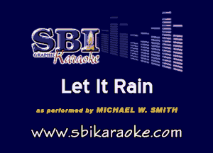q.
q.

HUN!!! I

Let It Rain

as numnnod by MICHAEL W. SMITH

www.sbikaraokecom