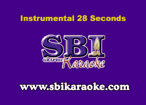 Instrumental 28 Seconds

www.sbikaraoke.com