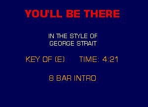 IN THE STYLE OF
GEORGE STRAIT

KEY OF (E) TIME14121

8 BAR INTFIO