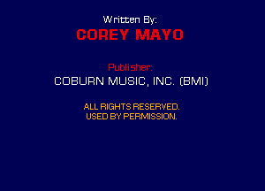 W ritcen By

COBURN MUSIC, INC (BMIJ

ALL RIGHTS RESERVED
USED BY PERMISSION