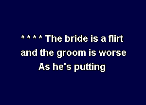 , 3 The bride is a flirt

and the groom is worse
As he's putting