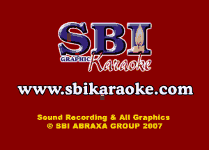 www.sbikaraoke.com

Sound Recording 8- All Graphics
19 88! ABRAXA GROUP 2007