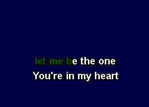 let me be the one

let me be the one
You