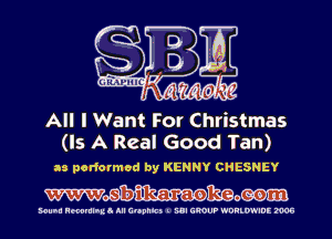 All I Want For Christmas
(Is A Real Good Tan)

as performed by KENNY CHESNEY
WW- 8 b ilka-r 21-03390...

MUM! Hmmlnua III C'Opnlc) I SUI GROUP WDHLWIDE 2905