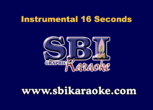 Instrumental 16 Seconds

www.sbikaraoke.com