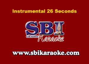 Instrumental 26 Seconds

www.sbikaraoke.com