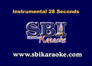 Instrumental 28 Seconds

www.sbikaraoke.com