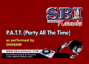 BAIT. (Party All The Time)

as performed by
SHARAM

Sn-nll .......... can a
- u nannuc 9200!.