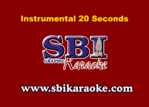 Instrumental 20 Seconds

www.sbikaraoke.com