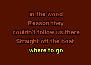 where to go