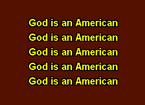 God is an American
God is an American

God is an American
God is an American
God is an American