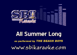 la
5a
-T.'g
-.
5 5
.7
xx
5

x

All Summer Long

as plrfannnd by THE BEACH BOYS

www.sbikaraokecom