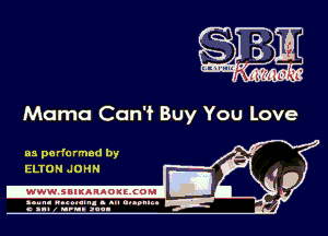 Mama Can't Buy You Love

as pa rfo rmed by
ELTON JOHN

0

-www. SBIKARAOILCOMI Dr

n... mum. - nu nupmn 4
c all z nun .vuu-
