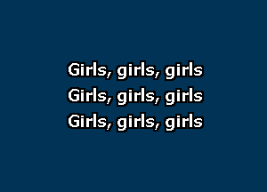 Girls, girls, girls
Girls, girls, girls

Girls, girls, girls