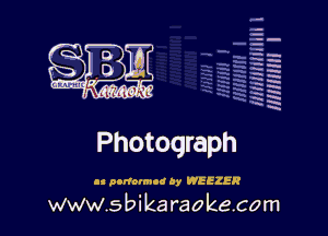 q.
q.

HUN!!! I

Photograph

.1 aommnod ay WEEZER

www.sbikaraokecom