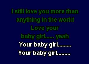 Your baby girl .........
Your baby girl .........