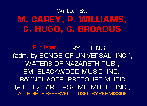 W ritten Byz

FIYE SONGS,

(adm. by SONGS OF UNIVERSAL, INC).
WATERS DF NAZARETH PUB,
EMl-BLACKWDDD MUSIC. INC ,

RAYNCHASER. PRESSURE MUSIC

(adm. by CAREERS-BMG MUSIC, INC 1
ALL RIGHTS RESERVED. USED BY PERMISSION