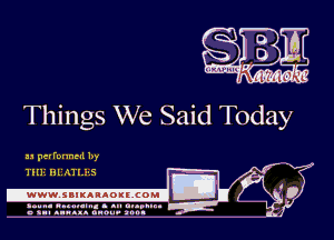 Things We Said Today

11 performed by

TIEJJ BEATLES

.www.saxKAnAougcoml

amu- nnm-In. a .u an...
o a.- ..w.x. anou- toot