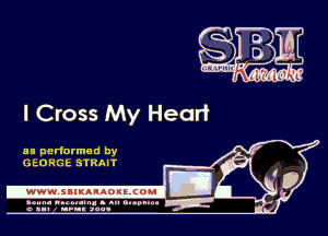 I Cross My Heart

as performed by
GtORGh STRAIT

.www.samAnAouzcoml

amm- unnum- s all cup...
a sum nun aun-