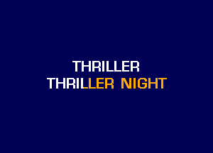 THRILLER

THRILLER NIGHT