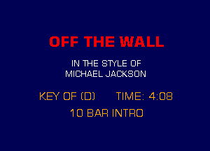 IN THE STYLE 0F
MICHAEL JACKSON

KEY OF (DJ TIME 408
10 BAR INTRO