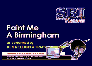 Painf Me
A Birmingham

as performed by
KEN MELLONS a TRAC

.wWW.SBIKARAOKllCOMI

sun- mu... s an an...
c nn- I an.- aun-