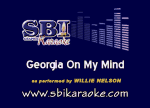la
5a
-T.'g
-.
5 5
.7
xx
5

x

Georgia On My Mind

u pnmumno by WILLIE NELSON

www.sbikaraokecom