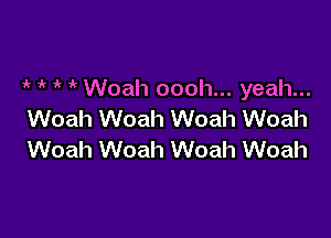 1k ir ' Woah oooh... yeah...
Woah Woah Woah Woah

Woah Woah Woah Woah